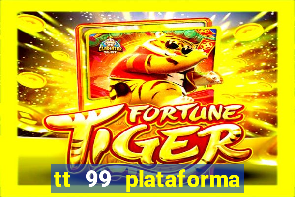 tt 99 plataforma de jogos